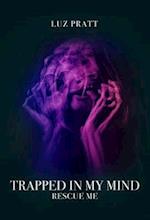 Trapped in My Mind : Rescue Me
