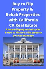 Buy to Flip Property & Rehab Properties with California CA Real Estate