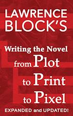 Writing the Novel from Plot to Print to Pixel: Expanded and Updated 