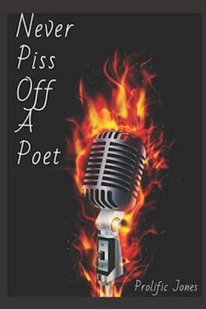 Never Piss Off A Poet