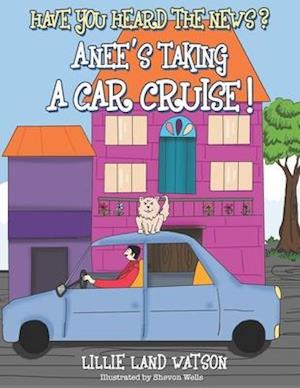Have You Heard the News Anee's Taking a Car Cruise!