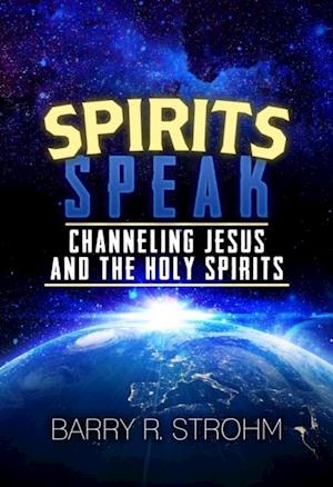 Spirits Speak : Channeling Jesus and the Holy Spirits