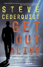 Get Out Alive : Surviving and Thriving After Drugs, Guns, Gangs, Dysfunction and Crazy