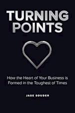 Turning Points: How the Heart of Your Business is Formed in the Toughest of Times 