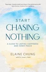 Start Chasing Nothing: A Guide to Lasting Happiness and Inner Peace 