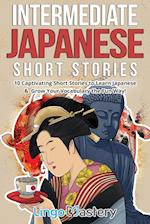Intermediate Japanese Short Stories: 10 Captivating Short Stories to Learn Japanese & Grow Your Vocabulary the Fun Way! 