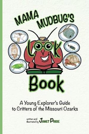 Mama Mudbug's Look Book : A Young Explorer's Guide to Critters of the Missouri Ozarks