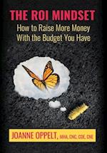 The ROI Mindset: How to Raise More Money with the Budget You Have 