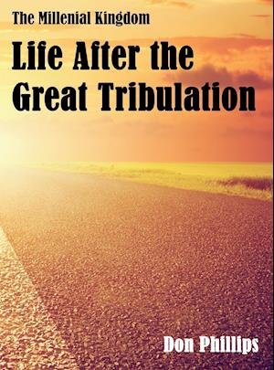 The Millenial Kingdom : Life After the Great Tribulation