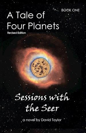 A Tale of Four Planets: Book One: Sessions with the Seer, Revised Edition