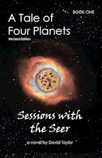 A Tale of Four Planets: Book One: Sessions with the Seer, Revised Edition 
