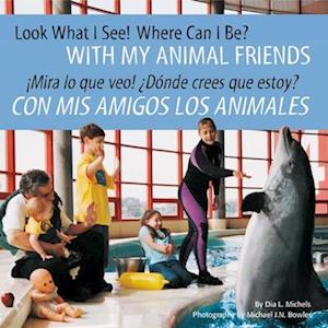 Look What I See! Where Can I Be? with My Animal Friends / ?Mira Lo Que Veo! ?D?nde Crees Que Estoy? Con MIS Amigos Los Animales