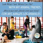 Look What I See! Where Can I Be? With My Animal Friends / !Mira lo que veo!  Donde crees que estoy? Con mis amigos los animales