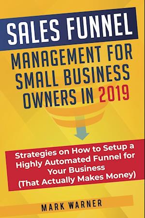 Sales Funnel Management for Small Business Owners in 2019