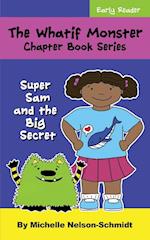 The Whatif Monster Chapter Book Series: Super Sam and the Big Secret 