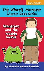 The Whatif Monster Chapter Book Series: Sebastian and the Wobbly Words 