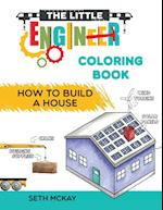 The Little Engineer Coloring Book - How to Build a House