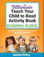 The Ultimate Teach Your Child to Read Activity Book - Beginning Reader