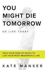 You Might Die Tomorrow