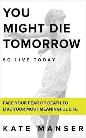 YOU MIGHT DIE TOMORROW