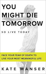 YOU MIGHT DIE TOMORROW