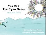 You Are The Cyan Ocean: A Book About Oneness 