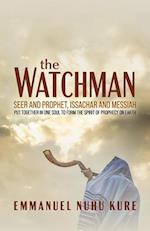 The Watchman : Seer and Prophet, Issachar and Messiah Put Together in One Soul to Form the Spirit of Prophecy on Earth 