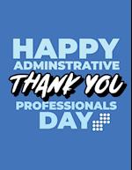 Happy Administrative Professionals Day Thank You