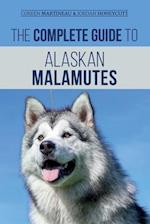 The Complete Guide to Alaskan Malamutes: Finding, Training, Properly Exercising, Grooming, and Raising a Happy and Healthy Alaskan Malamute Puppy