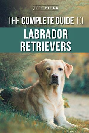 The Complete Guide to Labrador Retrievers