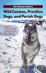 The Ultimate Guide to Wild Canines, Primitive Dogs, and Pariah Dogs