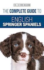 The Complete Guide to English Springer Spaniels: Learn the Basics of Training, Nutrition, Recall, Hunting, Grooming, Health Care and more 