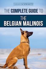 The Complete Guide to the Belgian Malinois: Selecting, Training, Socializing, Working, Feeding, and Loving Your New Malinois Puppy 