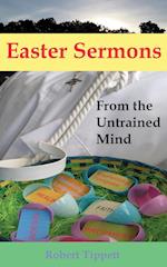Easter Sermons: From the Untrained Mind 