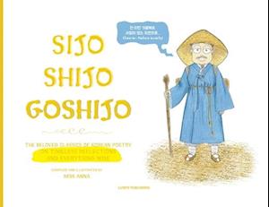 Sijo Shijo Goshijo: The Beloved Classics of Korean Poetry on Timeless Reflections and Everything Wise (1500s-1800s)