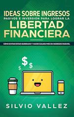 IDEAS SOBRE INGRESOS PASIVOS E INVERSIÓN PARA LOGRAR LA LIBERTAD FINANCIERA