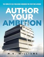 Author Your Ambition: The Complete Self-Publishing Workbook for First-Time Authors 