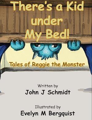 There's a Kid Under My Bed! Tales of Reggie the Monster