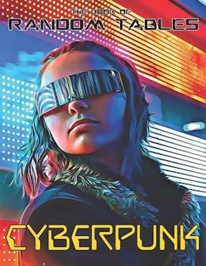 The Book of Random Tables: Cyberpunk: 32 Random Tables for Tabletop Role-Playing Games