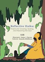 Reflective Haiku: Poems for Growing, Healing, and Restoring the Soul 
