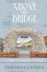 Above the Bridge: Large Print Edition 