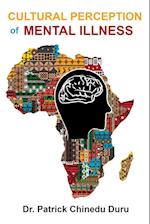 Cultural Perception of Mental Illness: West African Immigrants in Philadelphia Perspective 