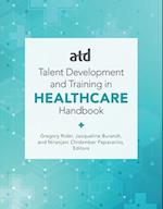 Atd's Handbook for Talent Development and Training in Healthcare