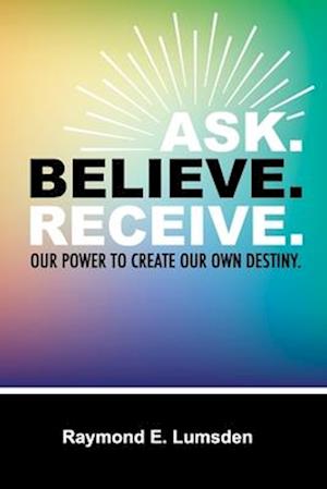 Ask. Believe. Receive.