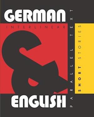 German Short Stories: Dual Language German-English, Interlinear & Parallel Text