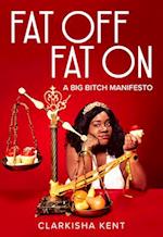 Fat Off, Fat On : A Big Bitch Manifesto 