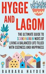 Hygge and Lagom: The Ultimate Guide to Scandinavian Ways of Living a Balanced Life Filled with Coziness and Happiness 