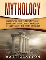 Mythology: A Captivating Guide to Greek Mythology, Egyptian Mythology, Norse Mythology, Celtic Mythology and Roman Mythology 