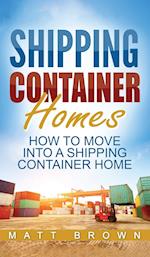Shipping Container Homes: How to Move Into a Shipping Container Home (a Step by Step Guide) 