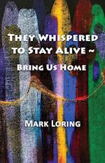 They Whispered to Stay Alive ~ Bring Us Home 